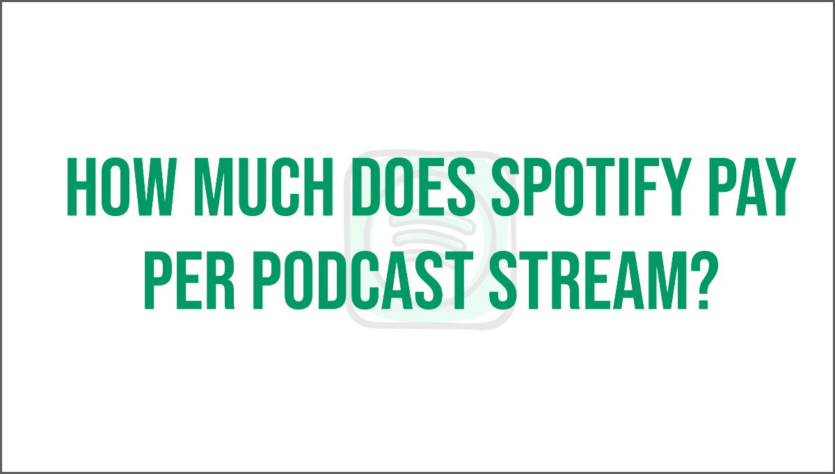 How Much Does Spotify Pay Per Podcast Stream?