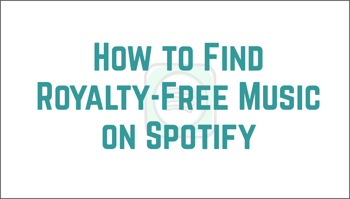 How to Find Royalty-Free Music on Spotify